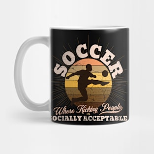 Soccer: Where kicking people is socially acceptable. Mug